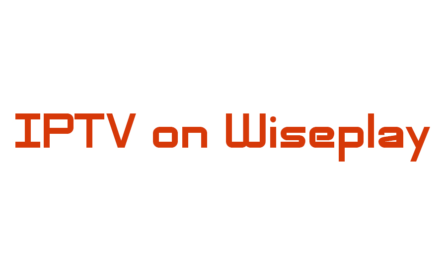 Exploring the Features of Wiseplay for IPTV Users